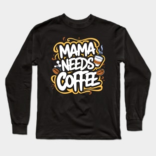 Mama needs coffee | mom lover Long Sleeve T-Shirt